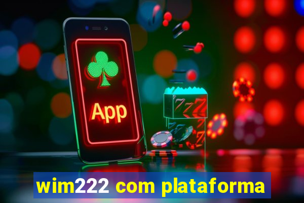 wim222 com plataforma